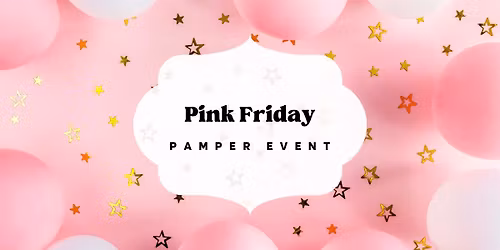 \ud83c\udf80 Pink Friday Pamper Event \ud83c\udf80