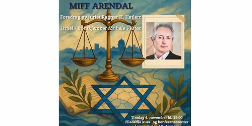 MIFF Arendal: Ragnar H. Hatlem:Israel \u2013 frontkjemper for hele Vesten