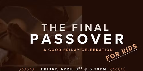 The Final Passover: a Good Friday Celebration for Kids 