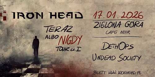 Iron Head + DethOps + Undead Society | Zielona G\u00f3ra | Teraz albo Nigdy Tour