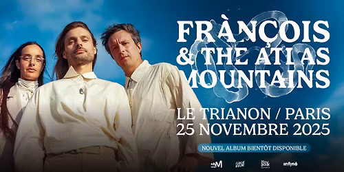 Fr\u00e0n\u00e7ois & the Atlas Mountains  \u2022 Mardi 25 Novembre 2025 \u2022 Le Trianon, Paris