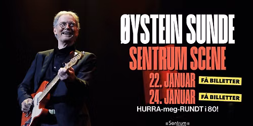 \u00d8ystein Sunde - HURRA-meg-RUNDT i 80 - EKSTRAKONSERT - F\u00c5 BILLETTER \/\/ Sentrum Scene \/\/ 22.01.27