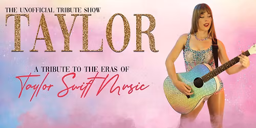 The Unofficial Tribute Show TAYLOR