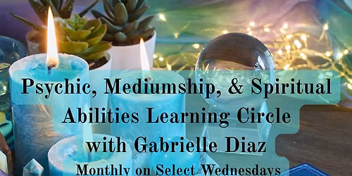 Psychic, Mediumship, & Spiritual Abilities Learning Circle with Gabrielle Diaz
