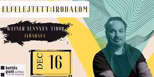 Elfelejtett:irodalom - Weiner Sennyey Tibor el\u0151ad\u00e1sa + KONCERT - Kett\u0151spont Irodalmi Sz\u00ednpad 6.