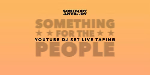 Somebody Anybody Presents Something For The People (LIVE DJ SET TAPING)