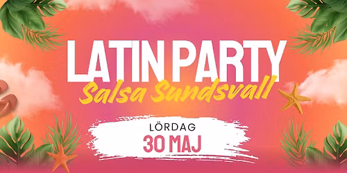 LATIN PARTY \ud83c\udf89 L\u00f6rdag 30 Maj 2026 \u2022 By Salsa Sundsvall