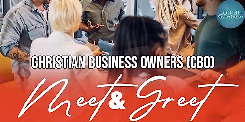 CHRISTIAN BUSINESS OWNERS Meet & Greet