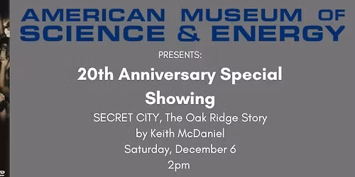 20th Anniversary Special Showing: Secret City, The Oak Ridge Story