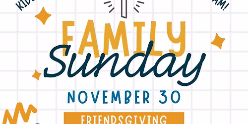 \ud83c\udf42Family Sunday: Friendsgiving Edition\ud83e\udd67