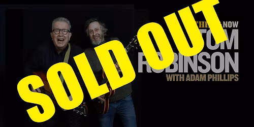Tom Robinson and Adam Phillips live in Harlow - SOLD OUT