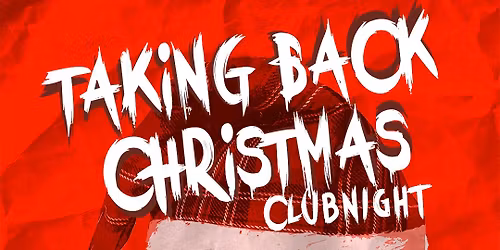 TAKING BACK CHRISTMAS CLUBNIGHT
