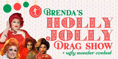 Brenda's Holly Jolly Drag Show & Ugly Sweater Contest