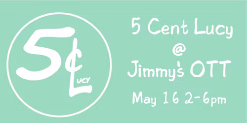5 Cent Lucy @ Jimmy\u2019s May 16 2-6