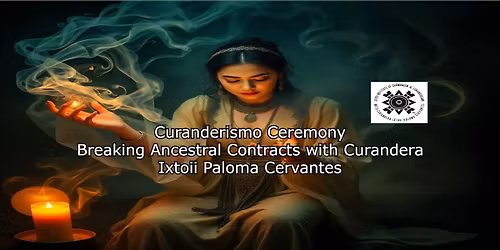 Curanderismo Ceremony Breaking Ancestral Contracts