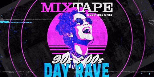 MIXTAPE - An Over 30s Day Rave