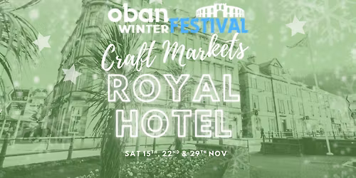 Oban Winter Festival Craft Markets - The Royal Hotel