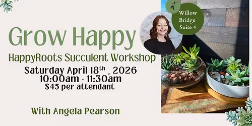 Grow Happy - HappyRoots Succulent Workshop