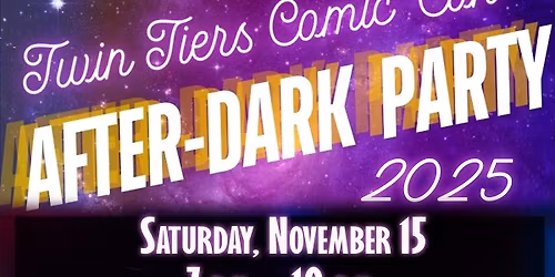 Twin Tiers Comic-Con Saturday Night After-Dark Party!