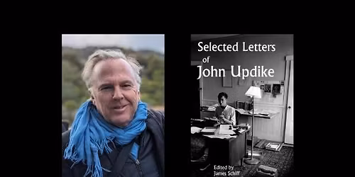 Selected Letters of John Updike: An Evening with James Schiff
