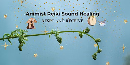 Animist Reiki Sound Healing-Reset and Receive