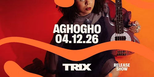 Aghogho (releaseshow) \/ Trix