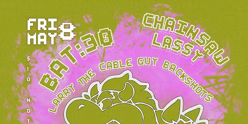 LARRY THE CABLEGUY BACKSHOTS | BAT:30 | CHAINSAW LASSY