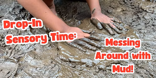 Drop-In Sensory Time: Messing Around with Mud