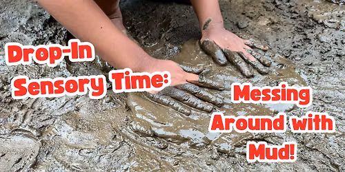 Drop-In Sensory Time: Messing Around with Mud