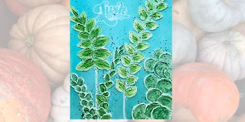 Textured Greenry Workshop - Nov 16, 4-8 pm