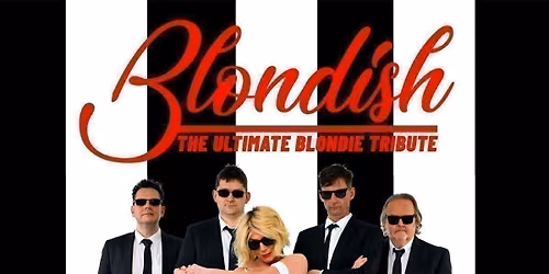 Blondish (The Ultimate Tribute to Blondie) + Supports TBA