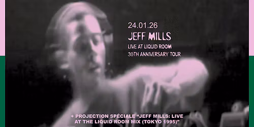 JEFF MILLS | LIVE AT LIQUID ROOM 30TH ANNIVERSARY TOUR