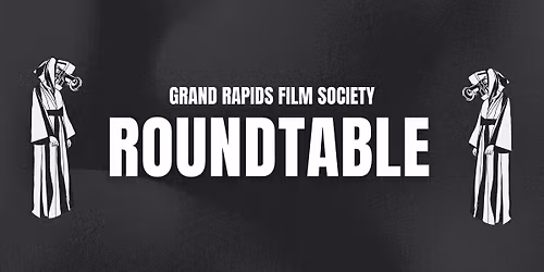 Grand Rapids Film Society Roundtable
