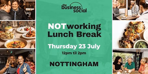 Notworking Business Lunch Break | July 2026 | Nottingham Networking Event