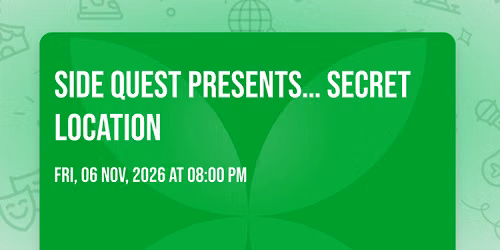 Side Quest presents\u2026 SECRET LOCATION