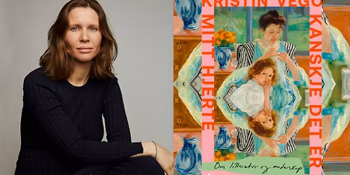 Kristin Vego: Kanskje det er mitt hjerte. Om litteratur og moderskap