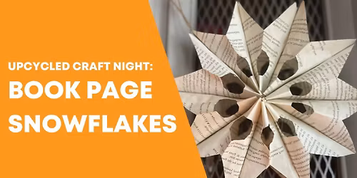 Upcycled Craft Night: Book Page Snowflakes- *REGISTRATION REQUIRED*