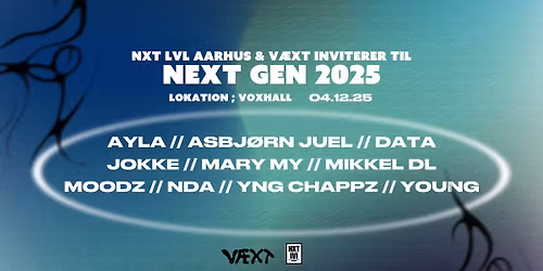 NXT LVL Aarhus & V\u00c6XT pr\u00e6senterer \/\/ NEXT GEN 2025