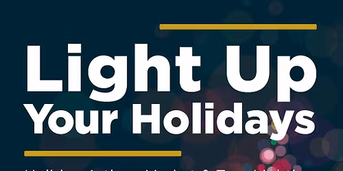 Light Up Your Holidays - Holiday Artisan Market & Holiday Tree Lighting