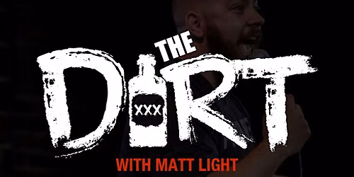 The Dirt (Crowd Interactive Dirty comedy show) Hosted By Matt Light