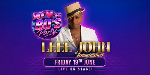 We \u2764\ufe0e\u2060 the 80\u2019s Party Presents Leee John of Imagination