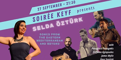 SOIR\u00c9E KEYF Athens \u2737 Selda \u00d6zt\u00fcrk \u2737 Songs from the Eastern Mediterranean, Mesopotamia and Anatolia
