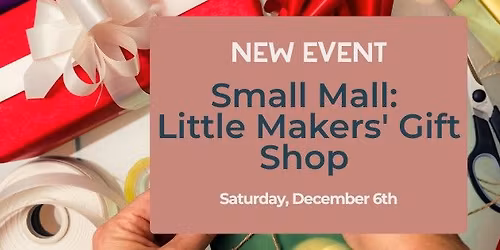 Small Mall: Little Makers' Gift Shop