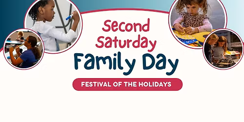 Second Saturday Family Day: Festival of the Holidays