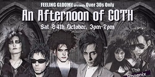 Feeling Gloomy presents An Afternoon of Goth (Over 30s Only), 3pm-7pm, Sat 24th October