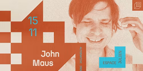 JOHN MAUS [ESPACE JULIEN]