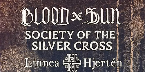Blood and Sun {US} + Society of the Silver Cross {US} + Linnea Hjert\u00e9n {SE}
