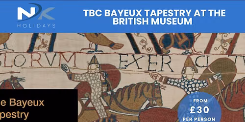 TBC Bayeux Tapestry at the British Museum inc. Coach Travel 