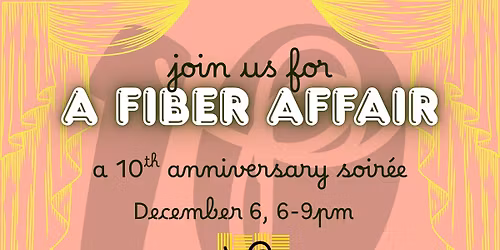 A Fiber Affair a 10th anniversary soir\u00e9e for Praxis Fiber Workshop