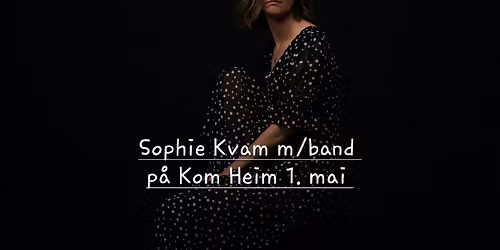 Sophie Kvam m\/band p\u00e5 Kom Heim